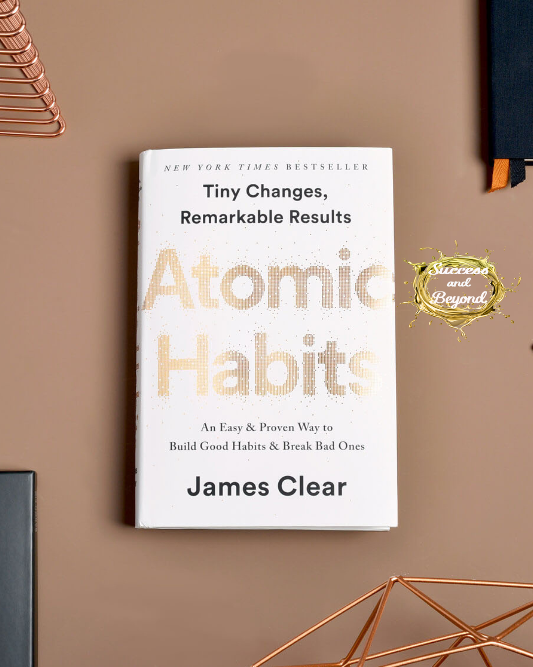 Atomic Habits Summary: Build Good Habits, Break Bad Ones, and Maximize Success