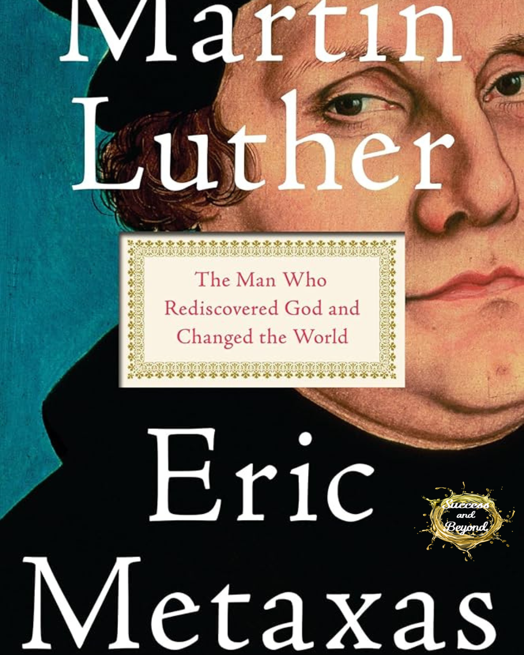 Martin Luther Book Summary: Leadership Lessons from the Protestant Reformation | Success and Beyond