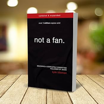 Not a Fan by Kyle Idleman: A Leader’s Guide to Commitment and Success