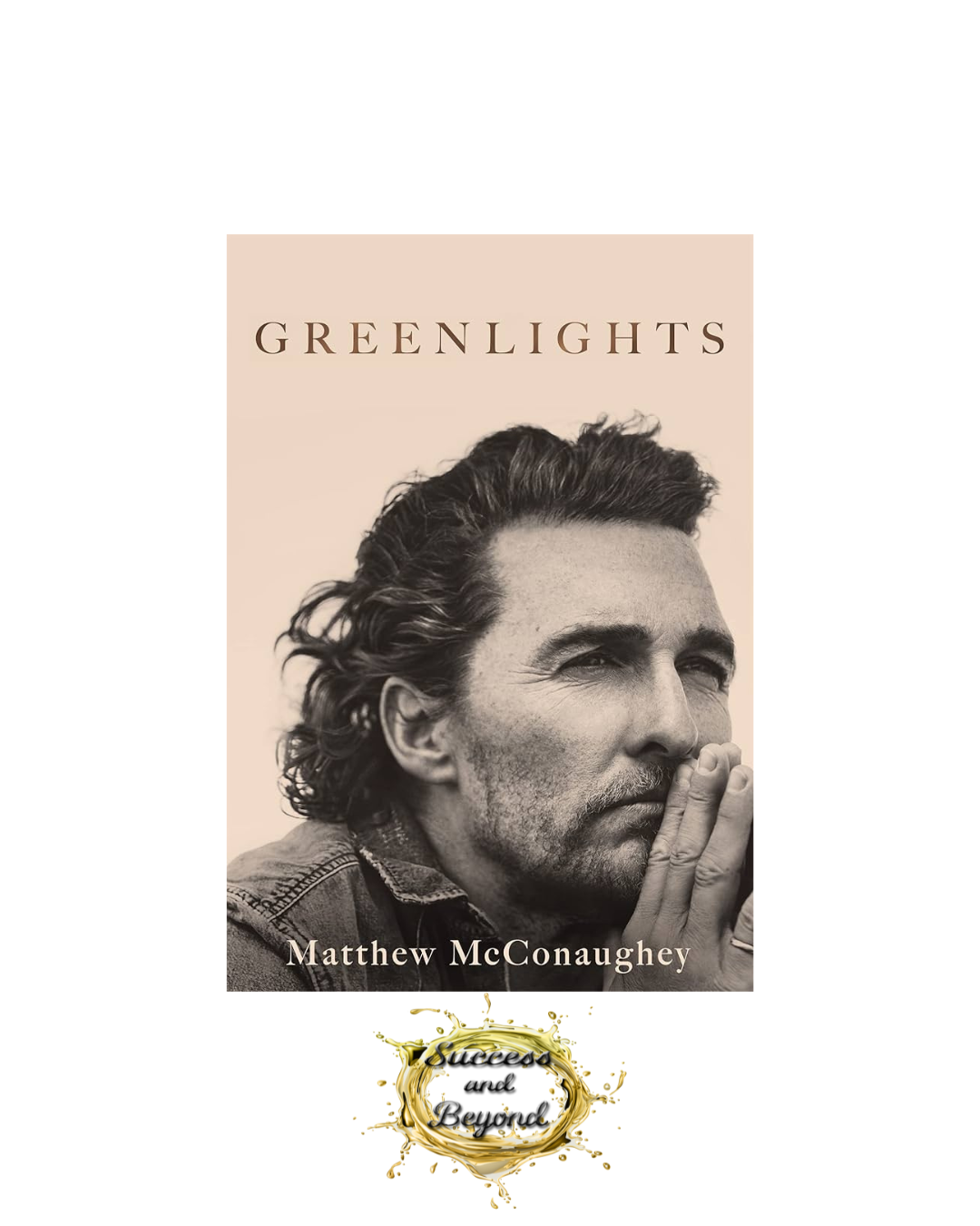 Greenlights Book Summary: Unlocking Success with Matthew McConaughey’s Wisdom